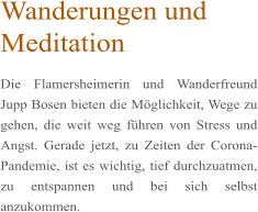 Wanderungen und Meditation Die Flamersheimerin und Wanderfreund Jupp Bosen bieten die Möglichkeit, Wege zu gehen, die weit weg führen von Stress und Angst. Gerade jetzt, zu Zeiten der Corona-Pandemie, ist es wichtig, tief durchzuatmen, zu entspannen und bei sich selbst anzukommen.