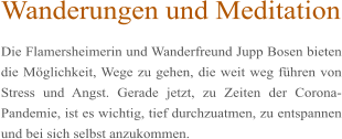 Wanderungen und Meditation Die Flamersheimerin und Wanderfreund Jupp Bosen bieten die Möglichkeit, Wege zu gehen, die weit weg führen von Stress und Angst. Gerade jetzt, zu Zeiten der Corona-Pandemie, ist es wichtig, tief durchzuatmen, zu entspannen und bei sich selbst anzukommen.